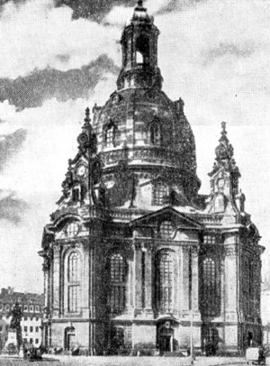 Архитектура Германии: Дрезден. Фрауэнкирхе, проект — 1722 г., постройка — 1726—1738гг., Г. Бэр. Общий вид